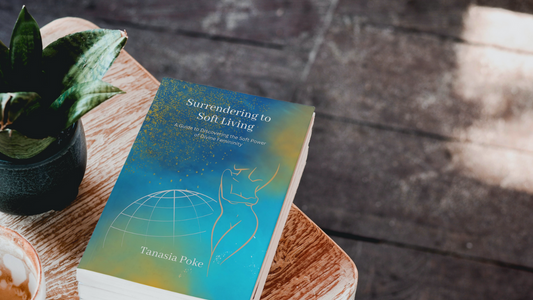 Surrendering to Soft Living: A Guide to Discovering the Soft Power of Divine Femininity